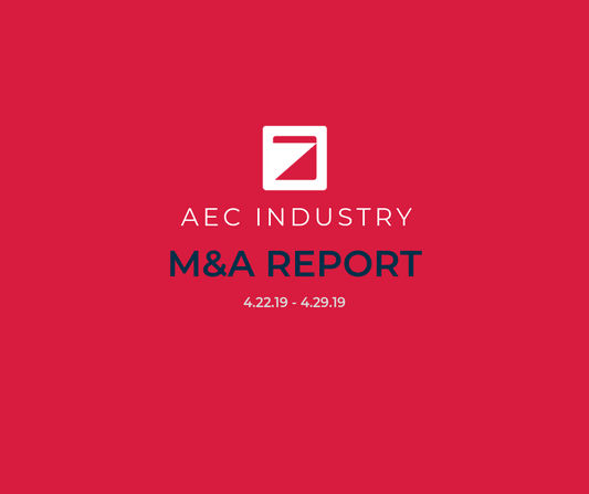 AEC Industry Merger & Acquisition Report (4/22/19 - 4/29/19)