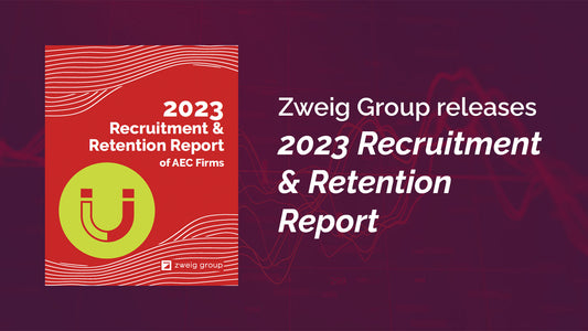 Zweig Group announces release of its 2023 Recruitment & Retention Report, offering key insights into AEC firm hiring practices