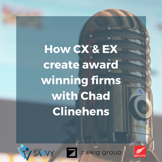 Podcast:  How CX & EX create award winning firms with Chad Clinehens